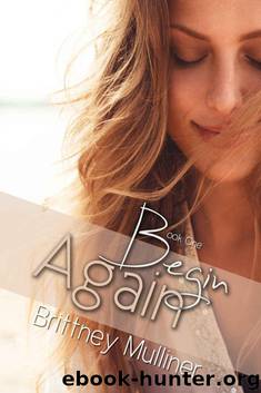 Begin Again by Mulliner Brittney