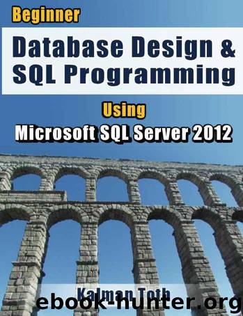 Beginner Database Design & SQL Programming Using Microsoft SQL Server 2012 by Toth Kalman