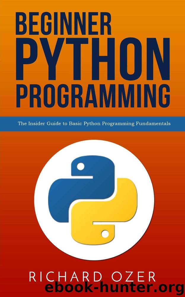 Beginner Python Programming: The Insider Guide to Basic Python Programming Fundamentals by Richard Ozer & Python Programming