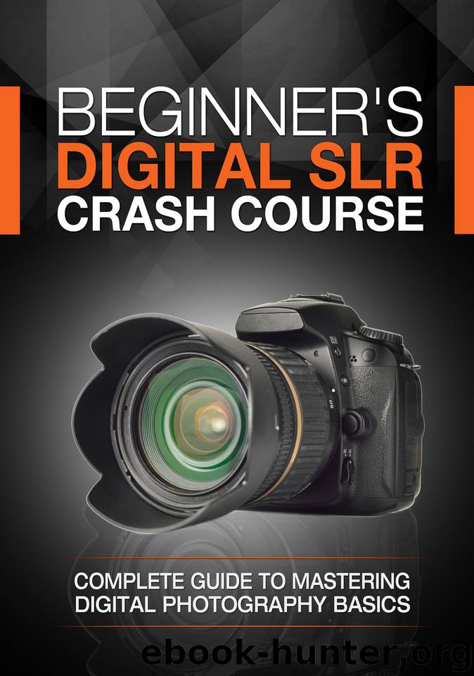 Beginner's Digital SLR Crash Course: Complete guide to mastering digital photography basics, understanding exposure, and taking better pictures. by Deep Cove Publishing