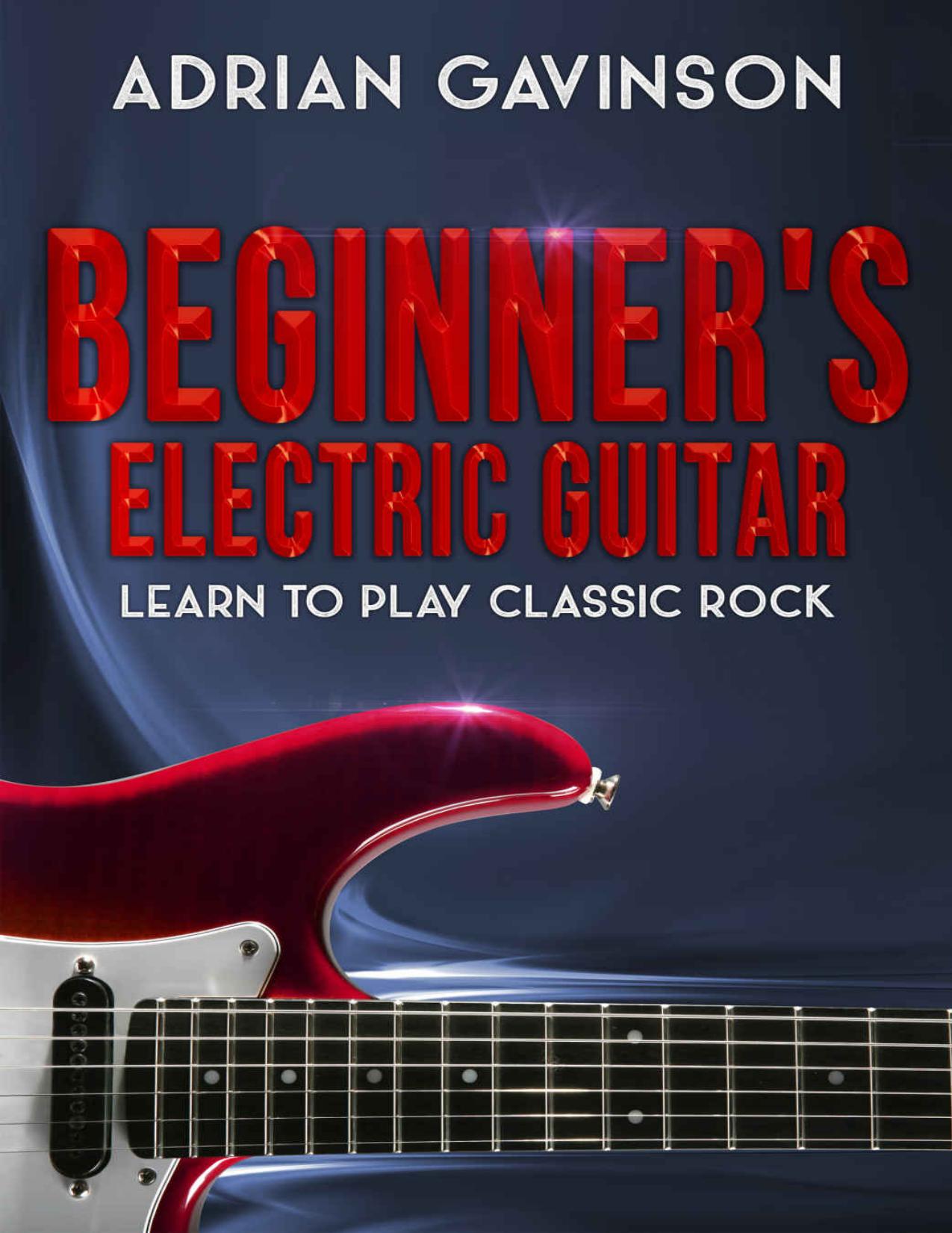 Beginner's Electric Guitar: Learn to Play Classic Rock by Adrian Gavinson