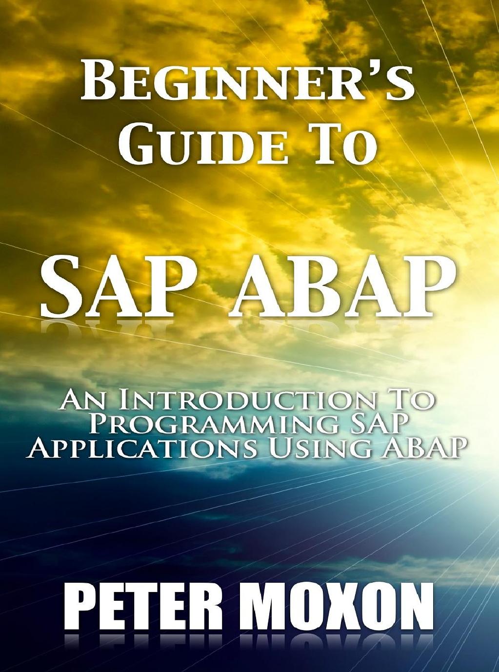 Beginner's Guide To SAP ABAP by Peter Moxon