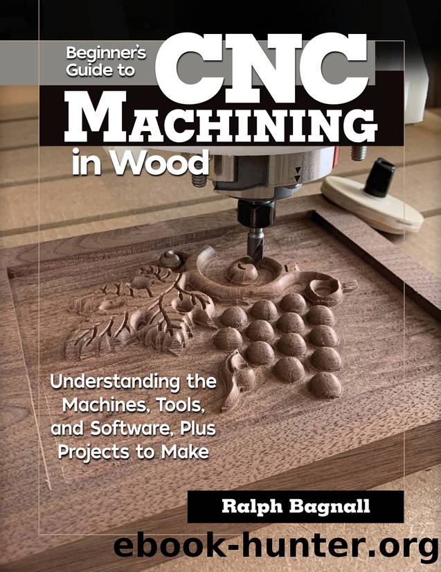 Beginner's Guide to CNC Machining in Wood by Ralph Bagnall
