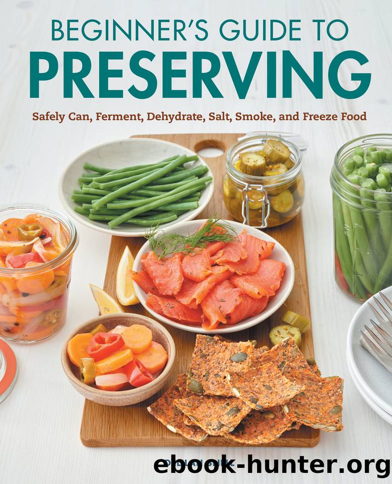 Beginner's Guide to Preserving: Safely Can, Ferment, Dehydrate, Salt, Smoke, and Freeze Food by Delilah Snell