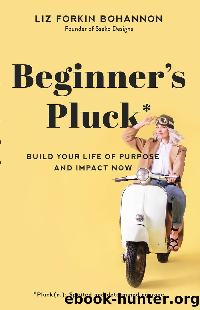 Beginner's Pluck: Build Your Life of Purpose and Impact Now by Liz Forkin Bohannon