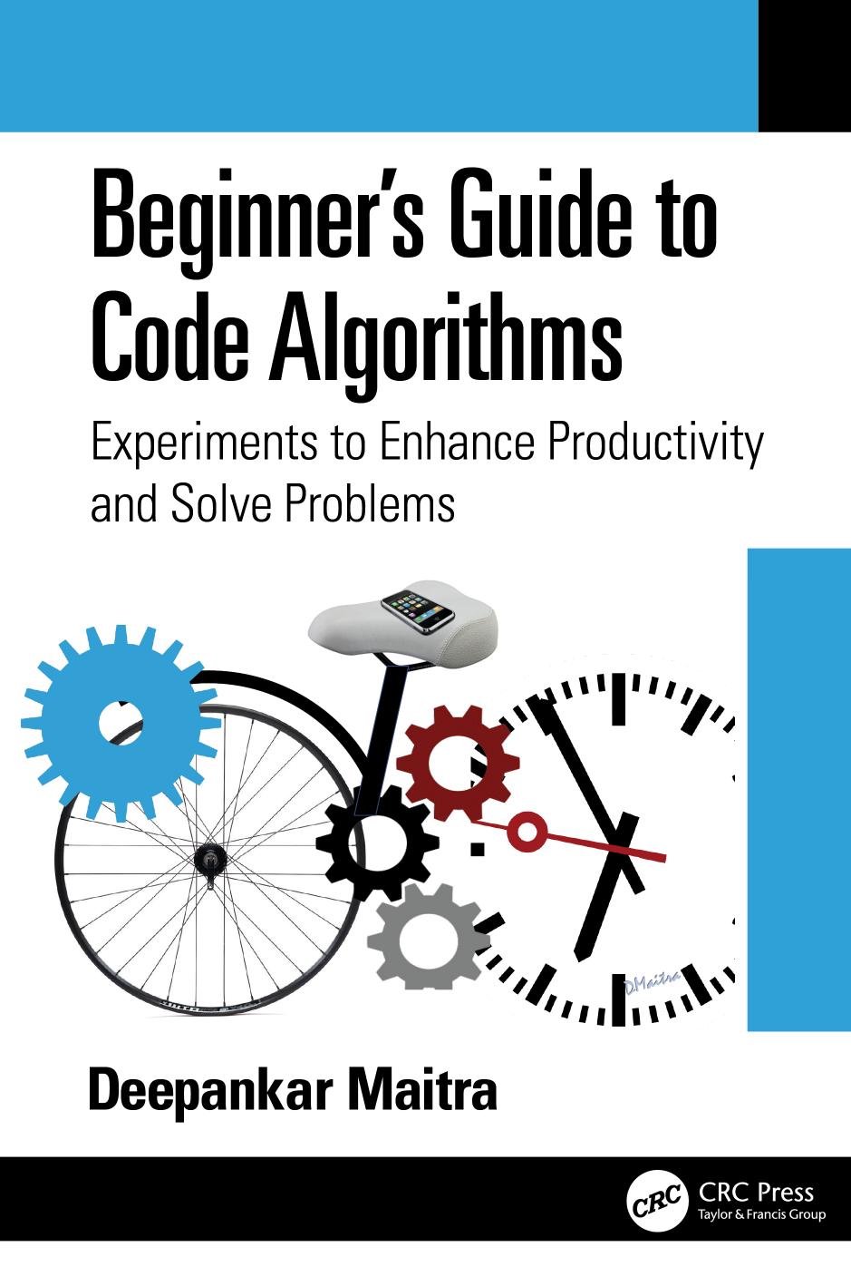 Beginner's guide to code algorithms: experiments to enhance productivity and solve problems / by Deepankar Maitra