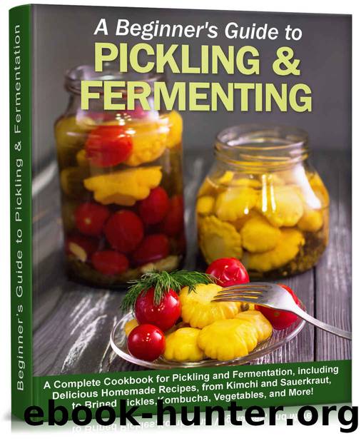 Beginnerâs Guide to Pickling & Fermentation by Bradford Collin