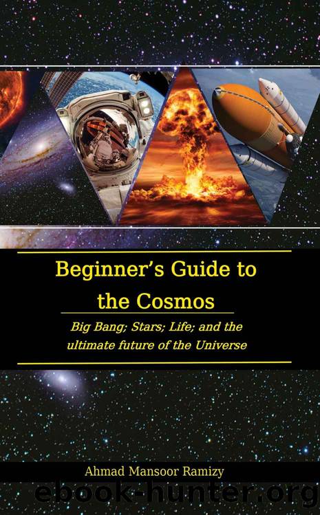 Beginnerâs Guide to the Cosmos: Big Bang; Stars; Life; and the Ultimate Future of the Universe by Ahmad Mansoor Ramizy