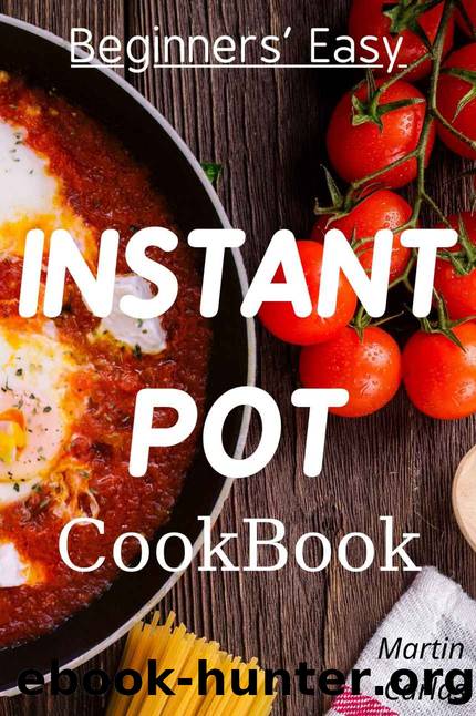 Beginners Easy Instant Pot Cookbook: Easy, fast, healthy and “yummy” recipes by Martin Carlas