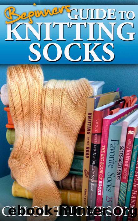 Beginners Guide To Knitting Socks by Thompson Chloe