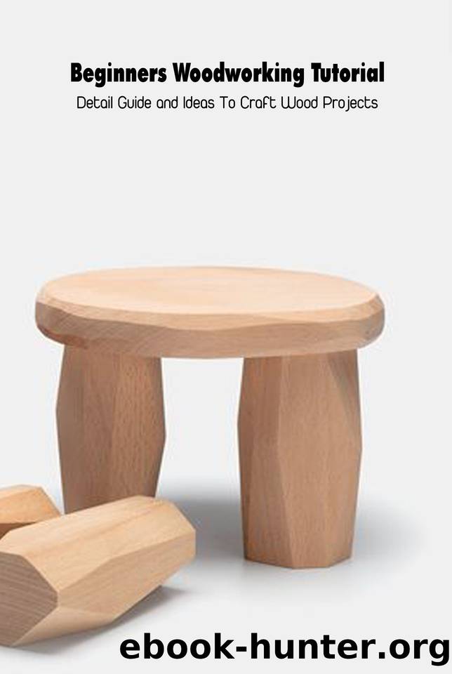Beginners Woodworking Tutorial: Detail Guide and Ideas To Craft Wood Projects: The Ideas to Woodworking by cooper louis