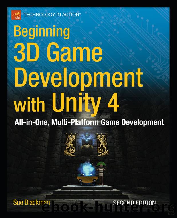 Beginning 3D Game Development with Unity 4: by Sue Blackman