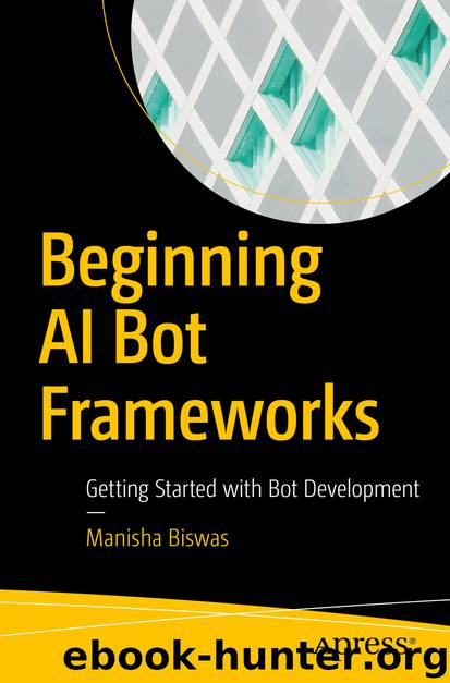 Beginning AI Bot Frameworks by Manisha Biswas