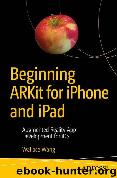 Beginning ARKit for iPhone and iPad by Wallace Wang