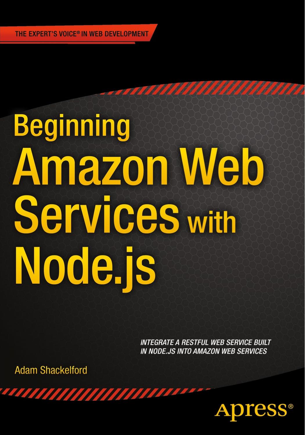 Beginning Amazon Web Services with Node.js by Adam Shackelford (auth.)