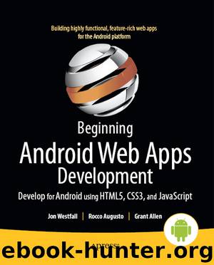 Beginning Android Web Apps Development: Develop for Android using HTML5, CSS#, and Javascript by Jon Westfall Rocco Augusto Grant Allen
