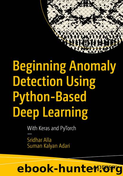 Beginning Anomaly Detection Using Python-Based Deep Learning by Sridhar Alla & Suman Kalyan Adari