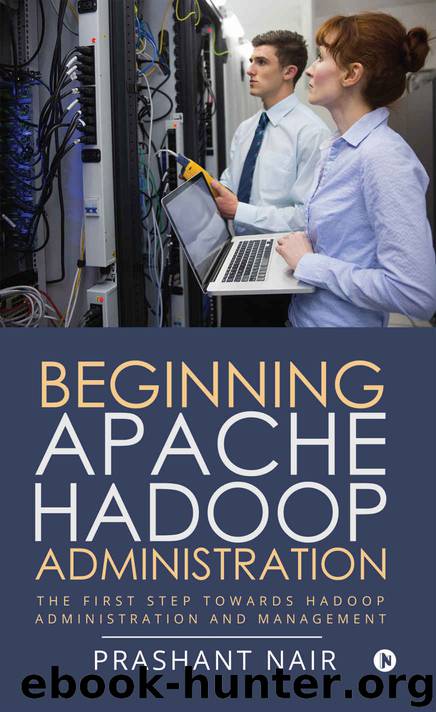 Beginning Apache Hadoop Administration : The First Step towards Hadoop Administration and Management by Prashant Nair