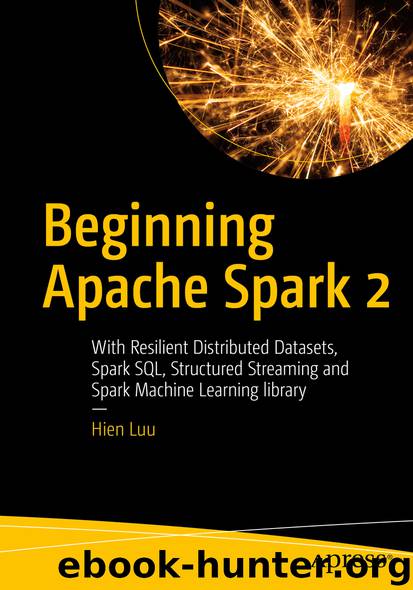 Beginning Apache Spark 2 by Hien Luu