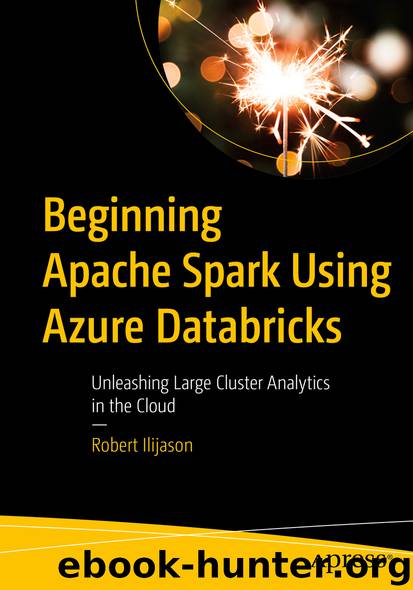 Beginning Apache Spark Using Azure Databricks by Robert Ilijason