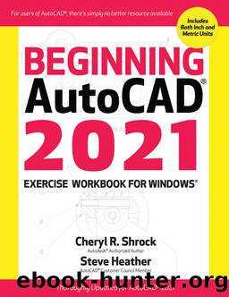 Beginning AutoCAD&#169; 2021 Exercise Workbook by Cheryl R. Shrock