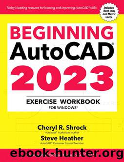 Beginning AutoCAD&#174; 2023 Exercise Workbook by Cheryl R. Shrock