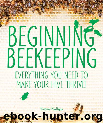 Beginning Beekeeping: Everything You Need to Make Your Hive Thrive! by Tanya Phillips