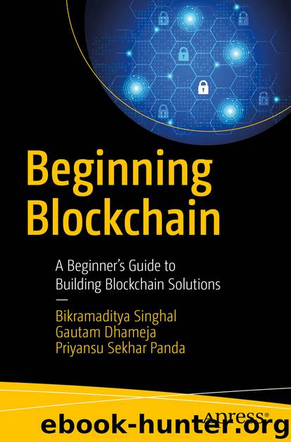 Beginning Blockchain by Bikramaditya Singhal Gautam Dhameja & Priyansu Sekhar Panda