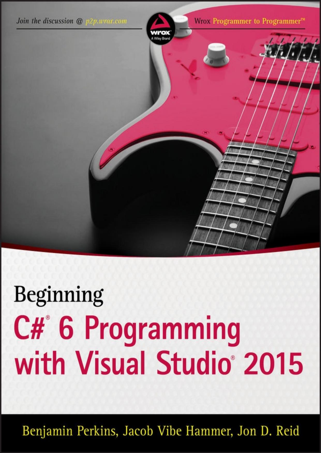 Beginning C# 6.0 Programming with Visual Studio 2015 by Jacob Vibe Hammer & Jon D. Reid
