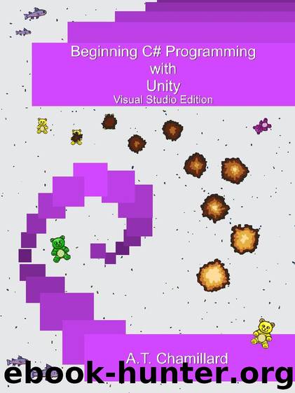 Beginning C# Programming with Unity: Visual Studio Edition by A.T. Chamillard