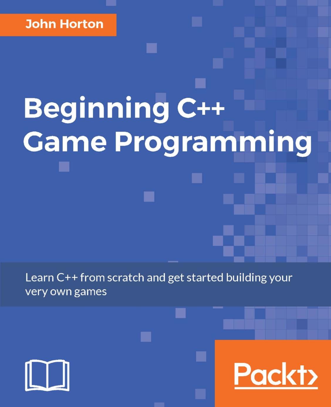 Beginning C++ Game Programming: Learn C++ from scratch and get started building your very own games by Unknown