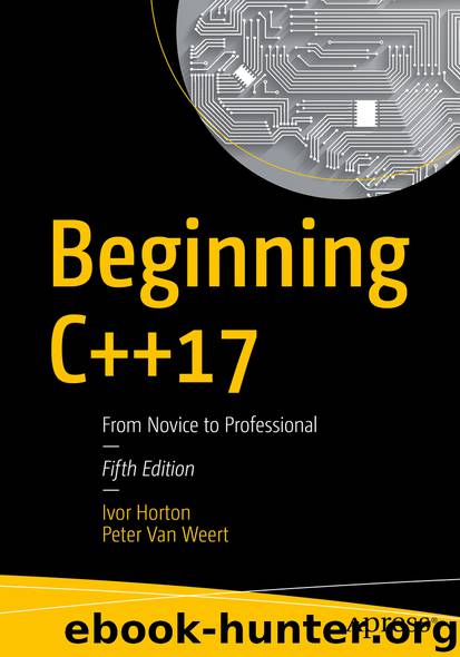 Beginning C++17 by Ivor Horton & Peter Van Weert
