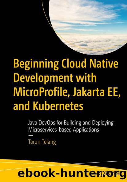 Beginning Cloud Native Development with MicroProfile, Jakarta EE, and Kubernetes by Tarun Telang
