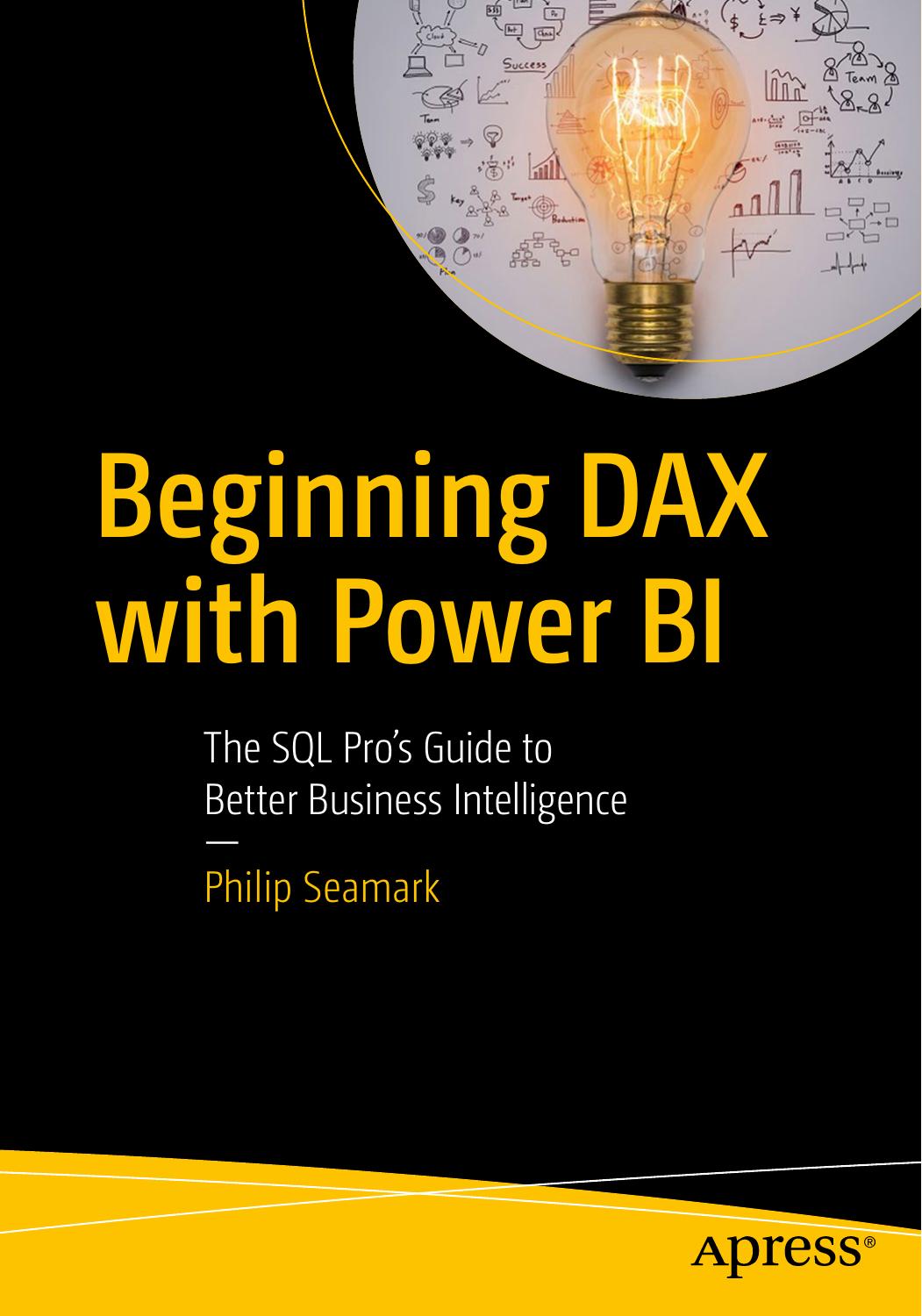 Beginning DAX with Power BI: The SQL Proâs Guide to Better Business Intelligence by Philip Seamark