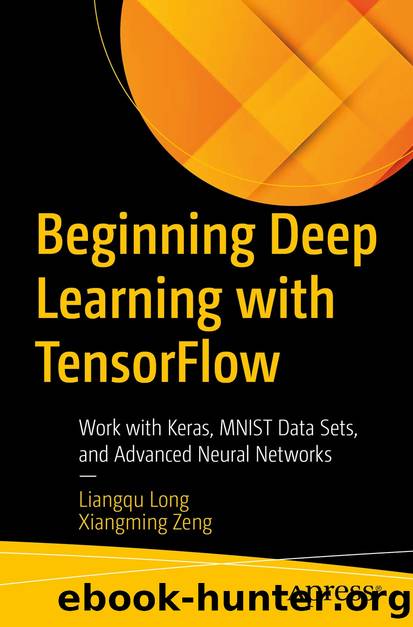 Beginning Deep Learning with TensorFlow by Liangqu Long & Xiangming Zeng