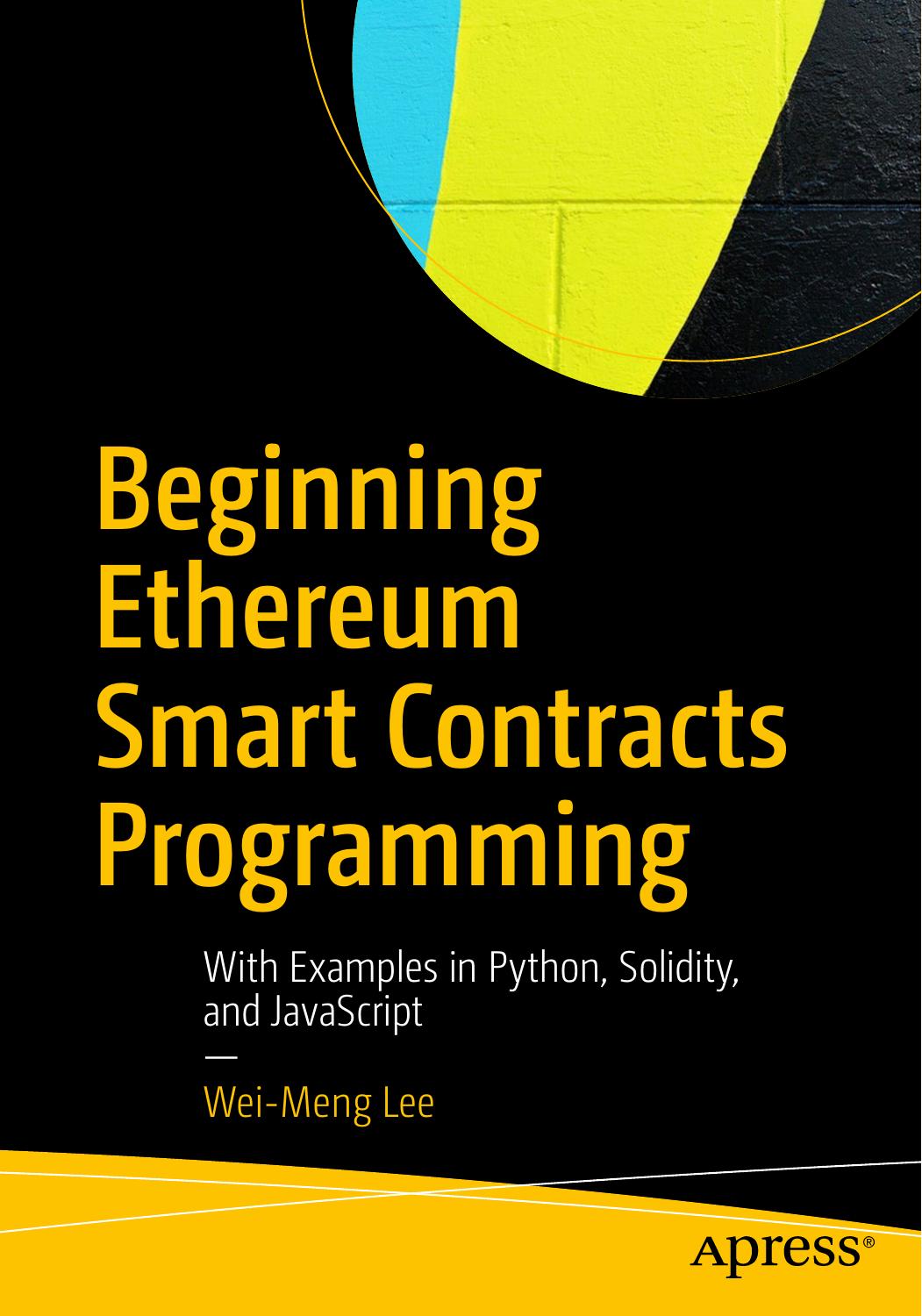 Beginning Ethereum Smart Contracts Programming: With Examples in Python, Solidity, and JavaScript by Wei-Meng Lee