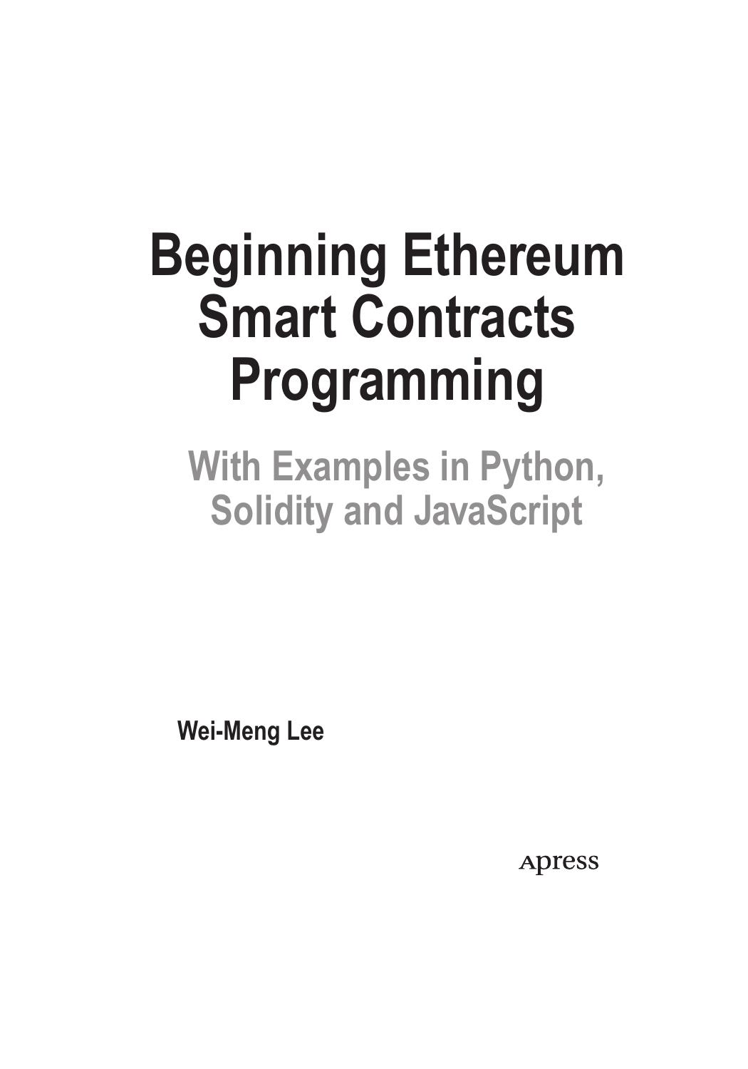 Beginning Ethereum Smart Contracts Programming. With Examples in Python, Solidity and JavaScript by Wei-Meng Lee