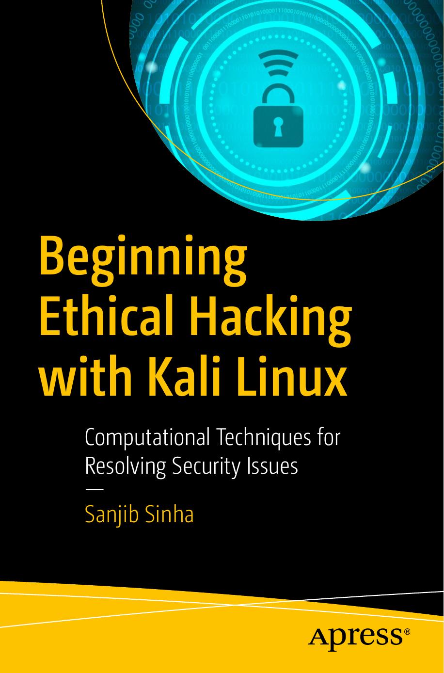 Beginning Ethical Hacking with Kali Linux: Computational Techniques for Resolving Security Issues by Sanjib Sinha