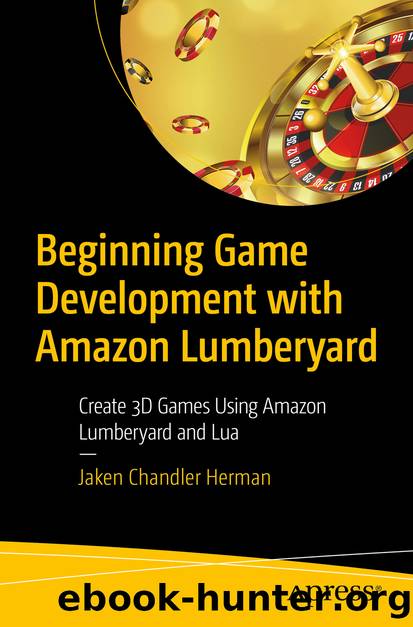 Beginning Game Development with Amazon Lumberyard by Jaken Chandler Herman