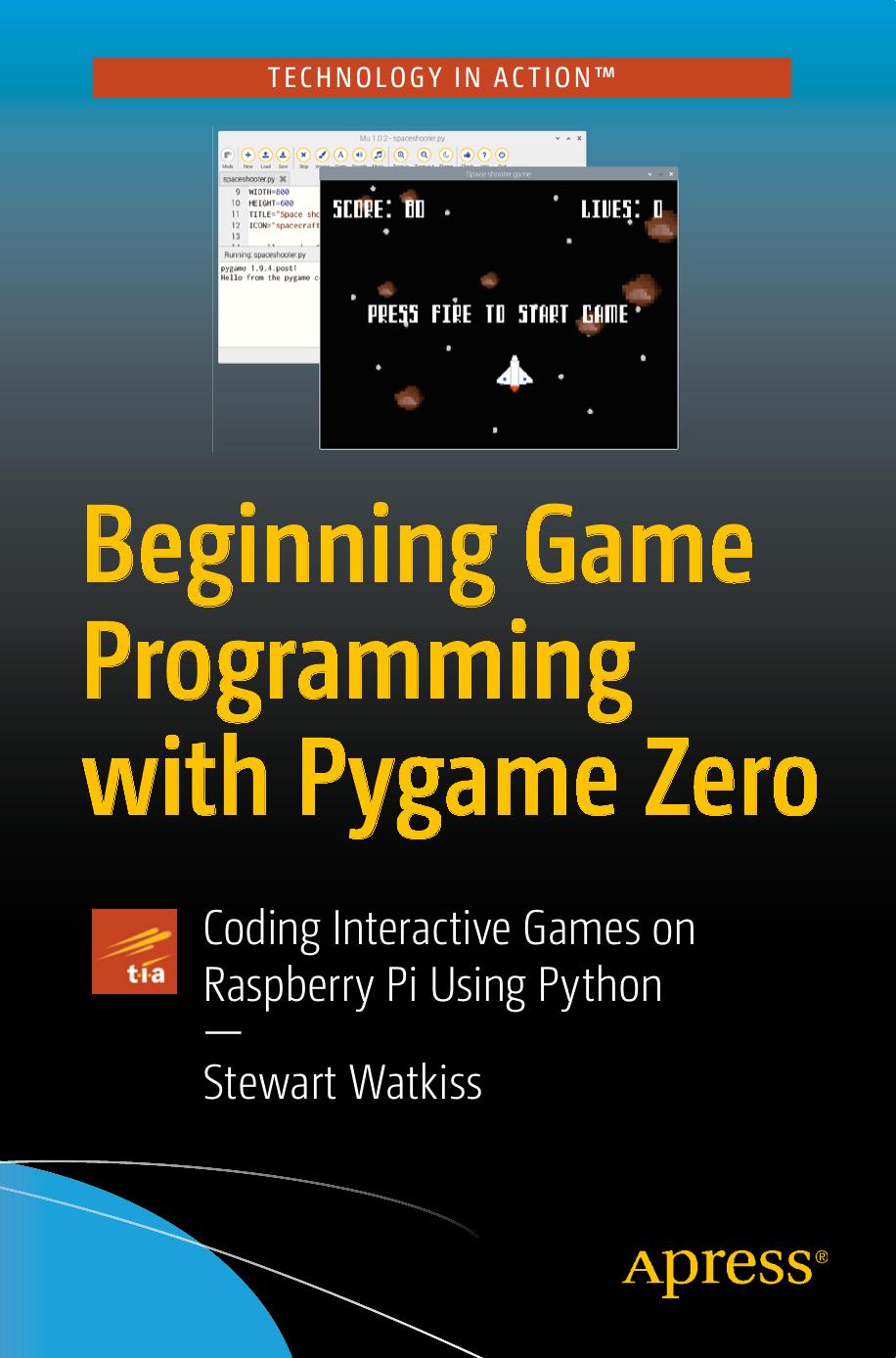 Beginning Game Programming with Pygame Zero: Coding Interactive Games on Raspberry Pi Using Python by Unknow