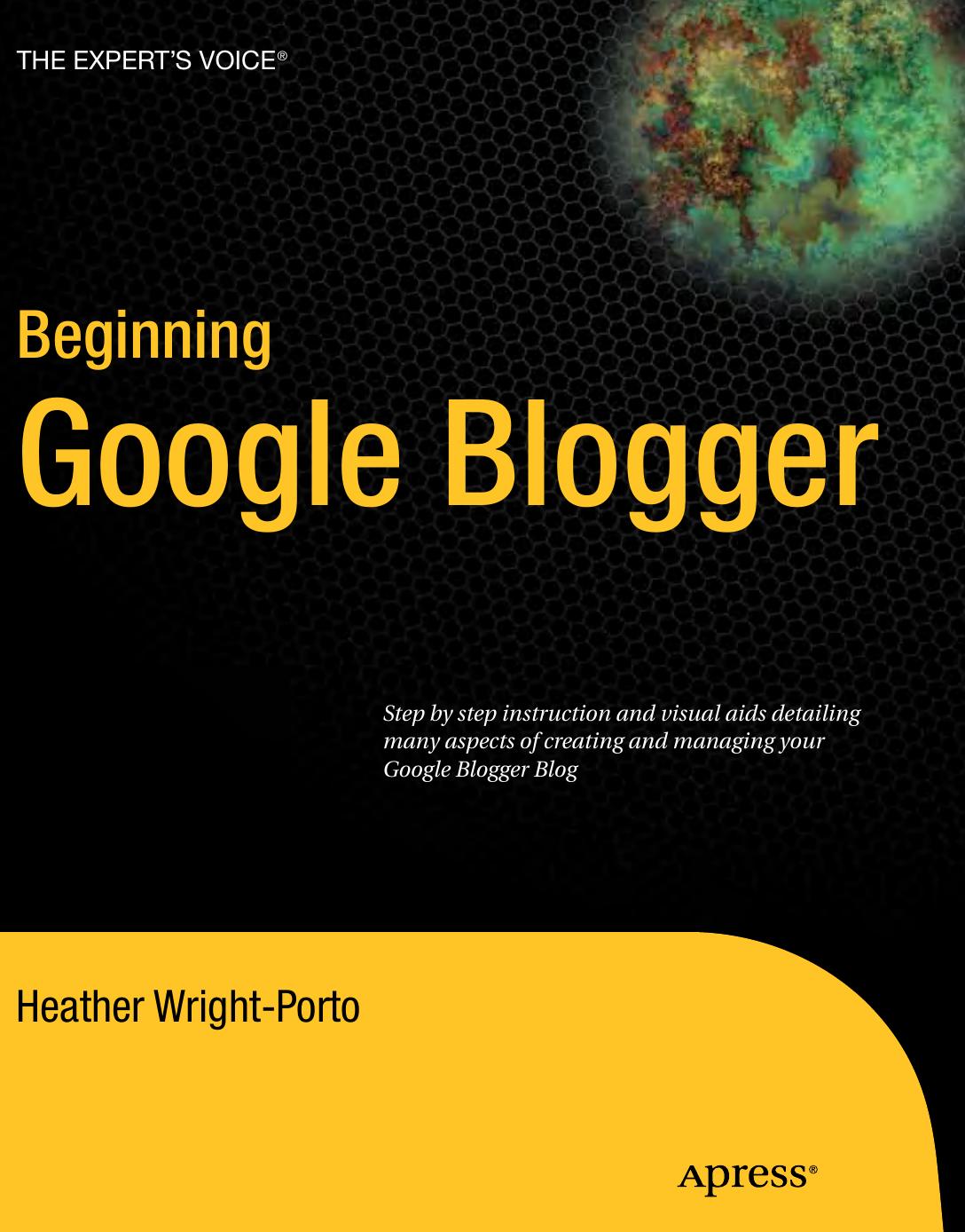 Beginning Google Blogger by Heather Wright-Porto Steve Wright