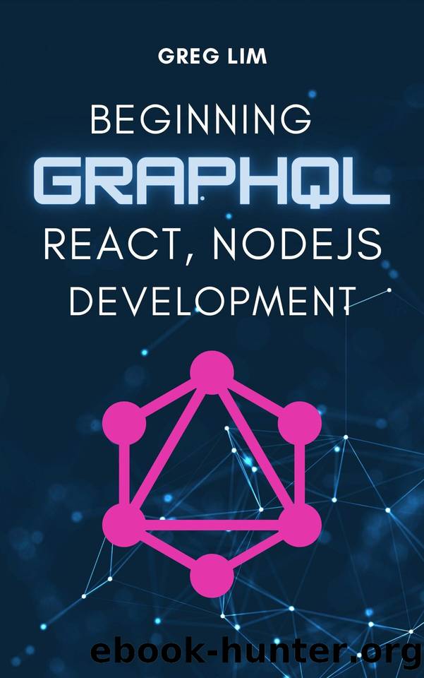 Beginning GraphQL with React, NodeJS and Apollo by Lim Greg