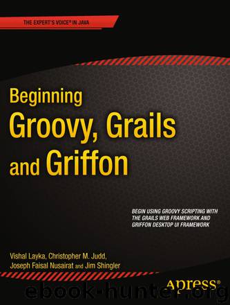 Beginning Groovy, Grails and Griffon by Vishal Layka & Christopher M. Judd & Joseph Faisal Nusairat & Jim Shingler