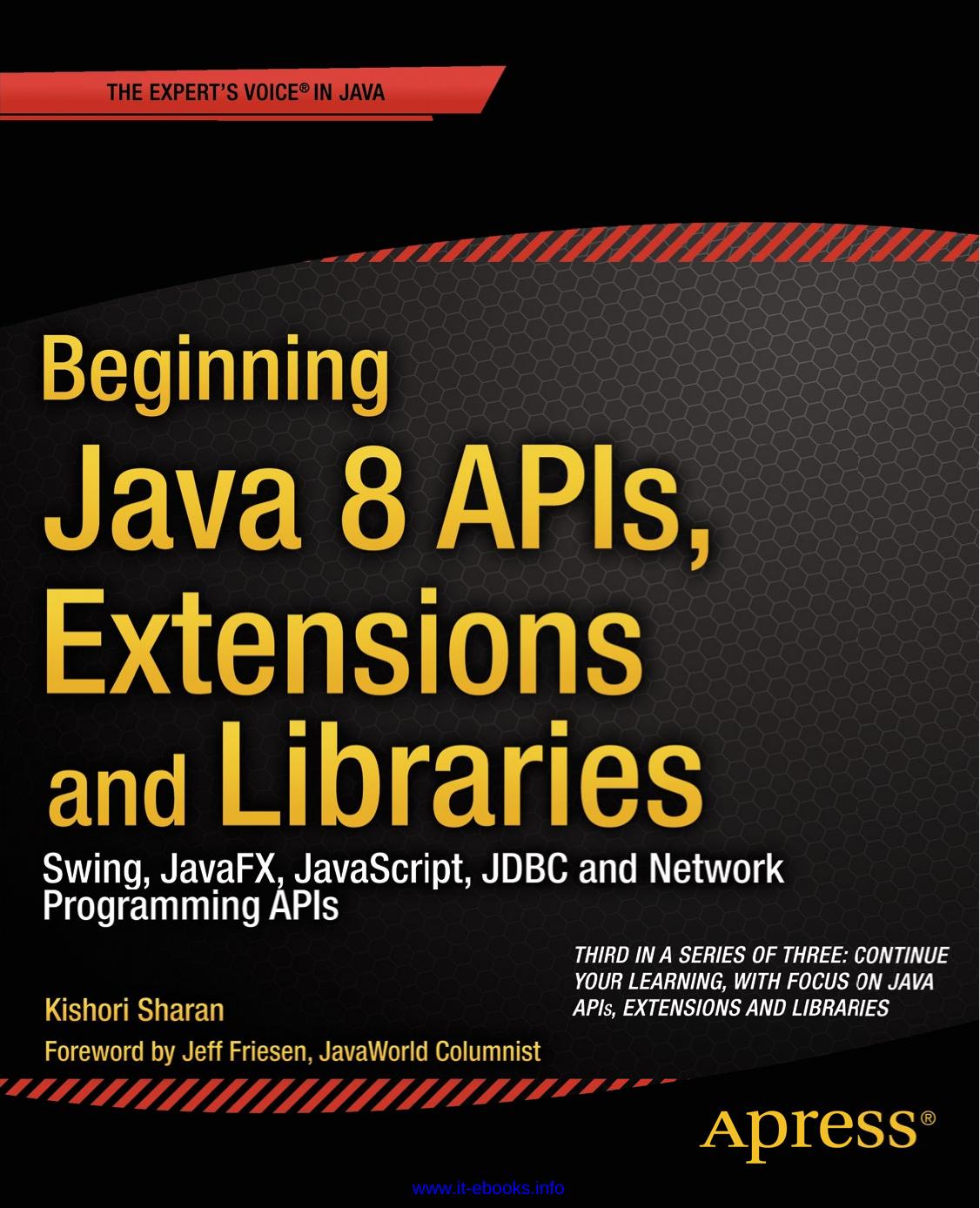 Beginning Java 8 APIs, Extensions and Libraries: Swing, JavaFX, JavaScript, JDBC and Network Programming APIs by Kishori Sharan
