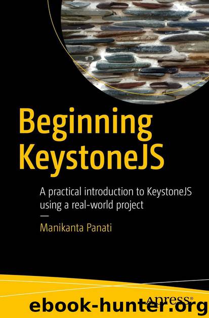 Beginning KeystoneJS: A practical introduction to KeystoneJS using a real-world project by Manikanta Panati