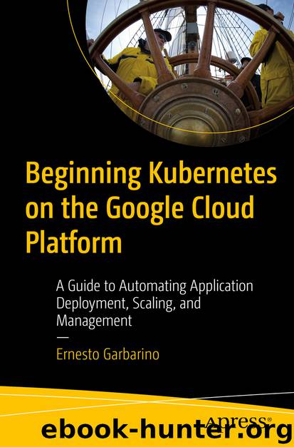 Beginning Kubernetes on the Google Cloud Platform by Ernesto Garbarino