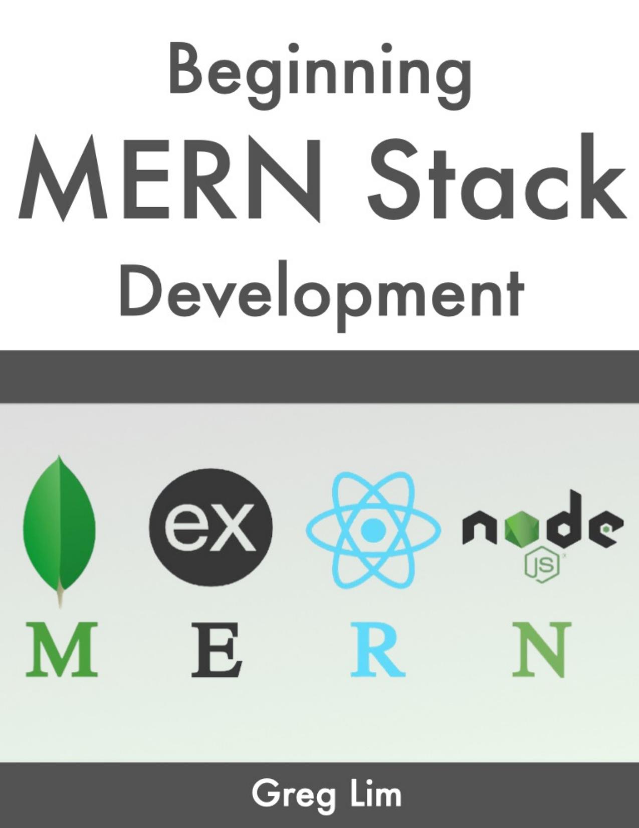 Beginning MERN Stack: Build and Deploy a Full Stack MongoDB, Express, React, Node.js App by Greg Lim