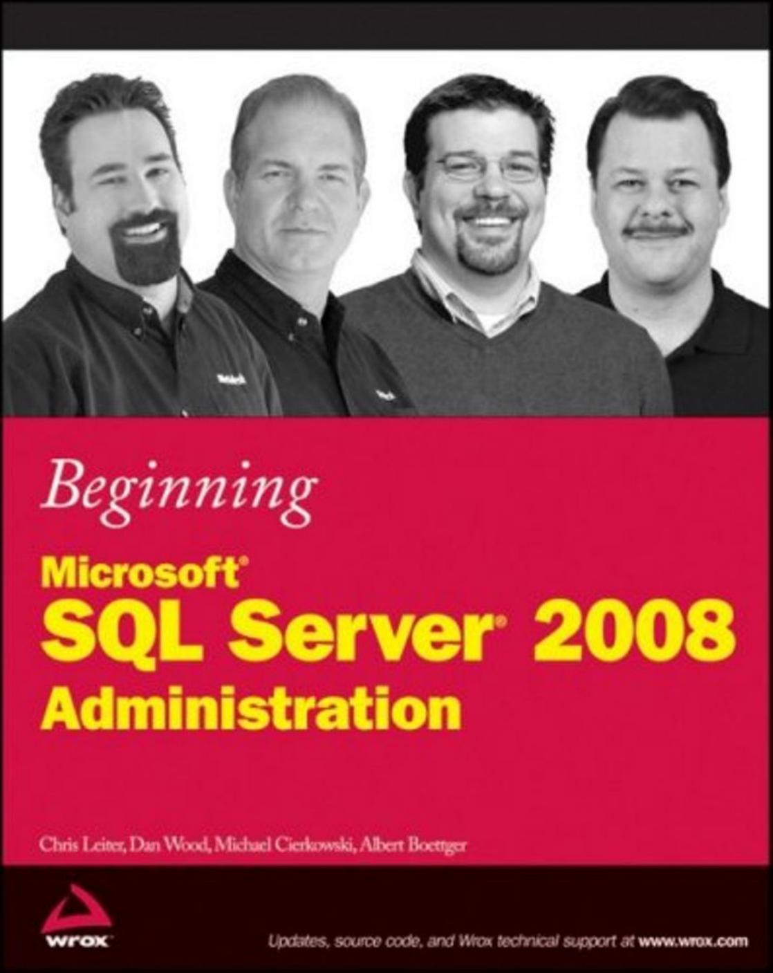 Beginning Microsoft SQL server 2008 administration by Chris Leiter Dan Wood Michael Cierkowski Albert Boettger
