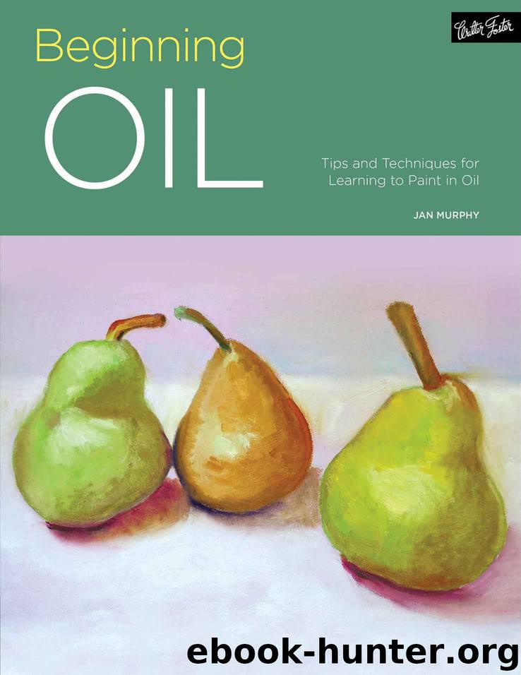 Beginning Oil: Tips and techniques for learning to paint in oil (Portfolio) by Jan Murphy