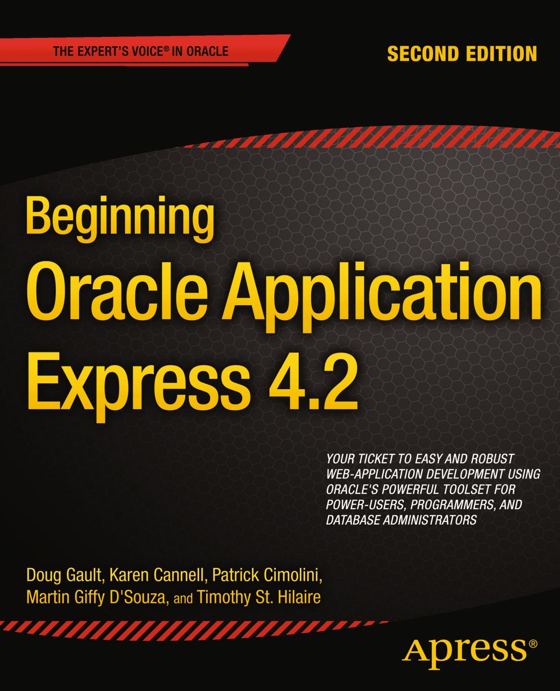 Beginning Oracle Application Express 4.2 by Doug Gault Karen Cannell Patrick Cimolini Martin D’Souza Timothy St Hilaire